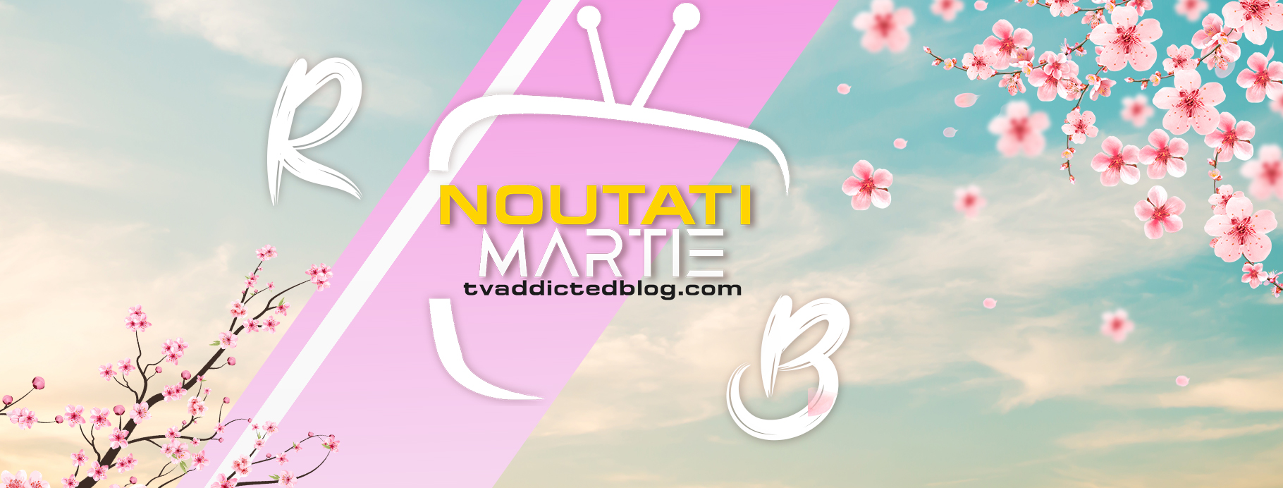 Editorii TvAddicted Blog și premierele lunii martie